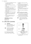 Page 16• Do not put in the appliance items thatcan absorb water (sponges,
household cloths).
• Remove remaining food from the items.
• Make soft the remaining burned food on the items.
• Put hollow items (cups, glasses and pans) with the opening down.
• Make sure that cutlery and dishes do not bond together. Mix spoons withother cutlery.
• Make sure that glasses do not touch other glasses.
• Put small items in the cutlery basket. • Put light items in the upper basket. Make sure that the items do not
move.
•...