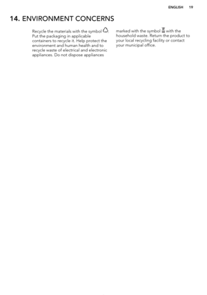 Page 1914. ENVIRONMENT CONCERNSRecycle the materials with the symbol .
Put the packaging in applicable
containers to recycle it. Help protect the
environment and human health and to recycle waste of electrical and electronic
appliances. Do not dispose appliancesmarked with the symbol  with the
household waste. Return the product to
your local recycling facility or contact
your municipal office.
*
ENGLISH19   