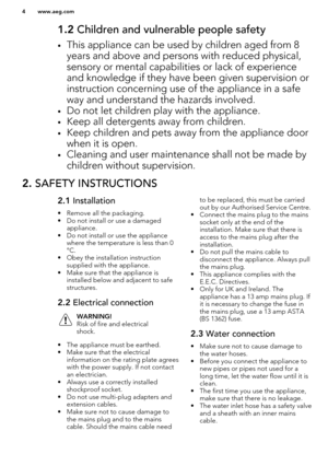 Page 41.2 Children and vulnerable people safety
• This appliance can be used by children aged from 8
years and above and persons with reduced physical,sensory or mental capabilities or lack of experienceand knowledge if they have been given supervision or
instruction concerning use of the appliance in a safe way and understand the hazards involved.
• Do not let children play with the appliance.
• Keep all detergents away from children.
• Keep children and pets away from the appliance door
when it is open.
•...