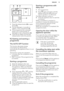 Page 131.Press the release button ( B) to open
the lid ( C).
2. Put the detergent, in powder or
tablets, in the compartment ( A).
3. If the programme has a prewash
phase, put a small quantity of
detergent in the compartment ( D).
4. Close the lid. Make sure that the
release button locks into position.
9.2  Setting and starting a
programmeThe AUTO OFF function
This function decreases energy
consumption by deactivating
automatically the appliance when it is not
operating.
The function comes into operation: • 5...