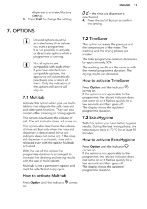 Page 11dispenser is activated (factory
setting).
3. Press  Start to change the setting. = the rinse aid dispenser is
deactivated.
4. Press the on/off button to confirm
the setting.7.  OPTIONSDesired options must be
activated every time before
you start a programme.
It is not possible to activate
or deactivate options while a
programme is running.Not all options are
compatible with each other.
If you have selected non
compatible options, the
appliance will automatically
deactivate one or more of
them. Only the...