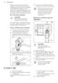 Page 12When you start a programme, the
appliance can take up to 5 minutes to
recharge the resin in the water softener. It seems that the appliance is not
working. The washing phase starts only
after this procedure is completed. The
procedure will be repeated periodically.8.1  The salt containerCAUTION!
Only use salt specifically designed for dishwashers.
The salt is used to recharge the resin in
the water softener and to assure good washing results in the daily use.
How to fill the salt container
1. Turn the...