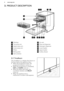 Page 63. PRODUCT DESCRIPTION1Worktop2
Top spray arm
3
Upper spray arm
4
Lower spray arm
5
Filters
6
Rating plate
7
Salt container
8Air vent9
Rinse aid dispenser
10
Detergent dispenser
11
Lower basket
12
Upper basket
13
Cutlery drawer
3.1  TimeBeam
The TimeBeam is a display that shows on
the floor below the appliance door.
• When the programme starts, the programme duration comes on.
• When the programme is completed,  0:00  and  CLEAN  come on.
• When the delay start starts, the countdown duration and  DELAY...