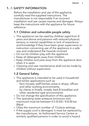 Page 31.  SAFETY INFORMATION
Before the installation and use of the appliance,carefully read the supplied instructions. The manufacturer is not responsible if an incorrect
installation and use causes injuries and damages. Always keep the instructions with the appliance for future
reference.
1.1  Children and vulnerable people safety
•This appliance can be used by children aged from 8
years and above and persons with reduced physical,sensory or mental capabilities or lack of experienceand knowledge if they have...