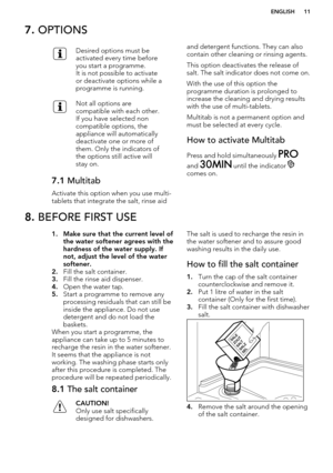 Page 117. OPTIONSDesired options must be
activated every time before
you start a programme.
It is not possible to activate
or deactivate options while a
programme is running.Not all options are
compatible with each other.
If you have selected non
compatible options, the
appliance will automatically
deactivate one or more of
them. Only the indicators of
the options still active will
stay on.7.1  Multitab
Activate this option when you use multi-
tablets that integrate the salt, rinse aid
and detergent functions....