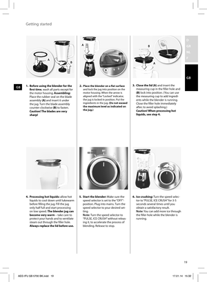 Page 1919
D 
GR
NL
F
GB
B
B
A
A
B
AB
GB3.  Close the lid (A) and insert the 
measuring cup in the fi ller hole and 
(B) lock into position. (You can use 
the measuring cup to add ingredi-
ents while the blender is running. 
Close the fi ller hole immediately 
after, to avoid splashing.) 
Caution! When processing hot 
liquids, see step 4. 2. Place the blender on a fl at surface 
and lock the jug into position on the 
motor housing. When the arrow is 
aligned with the “Locked” indicator, 
the jug is locked in...