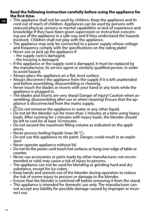 Page 1818
Read the following instruction carefully before using the appliance for 
the first time.
•	 This	appliance	shall	not	be	used	by	children.	Keep	the	appliance	and	its	cord	out	of	reach	of	children.	Appliances	can	be	used	by	persons	with	
reduced	physical,	sensory	or	mental	capabilities	or	lack	of	experience	and	
knowledge	if	they	have	been	given	supervision	or	instruction	concern-
ing	use	of	the	appliance	in	a	safe	way	and	if	they	understand	the	hazards	
involved.		Children	shall	not	play	with	the...