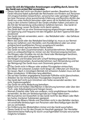 Page 44
d
Lesen Sie sich die folgenden Anweisungen sorgfältig durch, bevor Sie 
das Gerät zum ersten Mal verwenden.
•	 Dieses	Gerät	darf	nicht	von	Kindern	bedient	werden.	Bewahren	Sie	das	Gerät	inklusive	Kabel	außerhalb	der	Reichweite	von	Kindern	auf.	Personen	
mit eingeschränkten körperlichen, sensorischen oder geistigen Fähigkei-
ten	bzw.	Personen	ohne	ausreichende	Erfahrung	und	Kenntnis	dürfen	das	
Gerät	nur	unter	Aufsicht	benutzen	oder	wenn	sie	im	 Vorfeld	eine	Einwei-
sung	in	den	sicheren	Gebrauch	des...