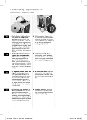 Page 88
1.  Til de hendel omhoog, plaats een capsule in het compartiment. 
Sluit de hendel en drukt u op de 
knop Espresso. Wanneer de gewen-
ste hoeveelheid koffi    e is bereikt, 
drukt u opnieuw op de knop om 
te stoppen. Als de koffi    e klaar is, til 
de hendel omhoog en de capsule 
zal in de container voor gebruikte 
capsules vallen. 2.  De functie Heet water. Plaats een 
kop onder het stoompijpje. Draai 
de knop naar de stand Heet water / 
Stoom, en draai de knop terug naar 
Stop.
Kaffeezubereitung  /...