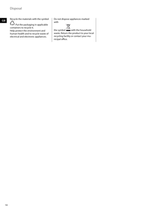 Page 1414
Recycle the materials with the symbol
.	Put	the	packaging	in	applicable	
containers to recycle it. 
Help protect the environment and 
human health and to recycle waste of 
electrical and electronic appliances.  Do not dispose appliances marked 
with 
the symbol 
 with the household 
waste. Return the product to your local 
recycling facility or contact your mu-
nicipal office.
Disposal  
GB 