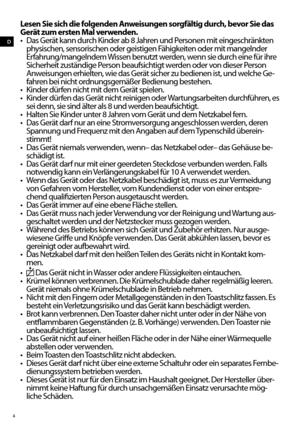 Page 44
D
Lesen Sie sich die folgenden Anweisungen sorgfältig durch, bevor Sie das 
Gerät zum ersten Mal verwenden.
•	 Das	Gerät	kann	durch	Kinder	ab	8	Jahren	und	Personen	mit	eingeschränkten	
physischen, sensorischen oder geistigen Fähigkeiten oder mit mangelnder 
Erfahrung/mangelndem Wissen benutzt werden, wenn sie durch eine für ihre 
Sicherheit	zuständige	Person	beaufsichtigt	werden	oder	von	dieser	Person 	
Anweisungen erhielten, wie das Gerät sicher zu bedienen ist, und welche Ge -
fahren bei nicht...