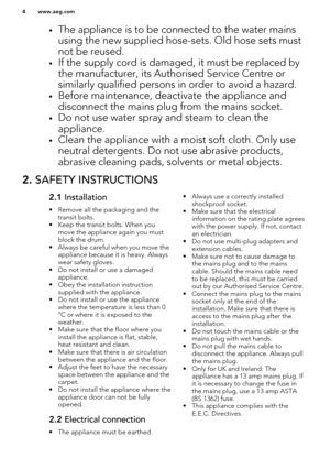 Page 4•The appliance is to be connected to the water mains
using the new supplied hose-sets. Old hose sets mustnot be reused.
• If the supply cord is damaged, it must be replaced by
the manufacturer, its Authorised Service Centre or
similarly qualified persons in order to avoid a hazard.
• Before maintenance, deactivate the appliance and
disconnect the mains plug from the mains socket.
• Do not use water spray and steam to clean the
appliance.
• Clean the appliance with a moist soft cloth. Only use
neutral...