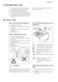 Page 139. BEFORE FIRST USE1.Put 2 litre of water in the detergent
compartment for washing phase.
This activates the drain system.
2. Put a small quantity of detergent in
the compartment for washing phase.
3. Set and start a programme for cotton
at the highest temperature without
laundry.This removes all possible dirt from the
drum and the tub.10.  DAILY USE10.1  Activating the appliance
1. Open the water tap.
2. Connect the mains plug to the mains
socket.
3. Press button On/Off to activate the
appliance.
A...