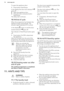 Page 16To open the appliance door:
1. Press button Start/Pause.
In the display the door lock indicator 
goes off.
2. Open the appliance door.
3. Close the door and press button 
Start/Pause.
The delay start continues.
10.14  End of cycle
When the programme has finished, the
appliance stops automatically. The
acoustic signal operates (if it is active).
In the display 
 comes on and the door
locked indicator 
 goes off.
The indicator of Start/Pause button goes
off.
1. Press button On/Off to deactivate
the...