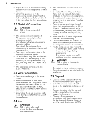 Page 6• Adjust the feet to have the necessaryspace between the appliance and the
flooring.
• When the appliance is in its permanent position, check that it is
fully level with the aid of a spirit level.
If it is not, adjust the feet accordingly.2.2  Electrical ConnectionWARNING!
Risk of fire and electrical
shock.
• The appliance must be earthed.
• Always use a correctly installed shockproof socket.
• Do not use multi-plug adapters and extension cables.
• Do not pull the mains cable to disconnect the appliance....