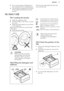 Page 172.Put a small quantity of detergent in
the compartment for washing phase.
3. Set and start a programme for cotton
at the highest temperature without
laundry.This removes all possible dirt from the
drum and the tub.10.  DAILY USE10.1  Loading the laundry
1. Open the appliance door
2. Put the laundry in the drum, one item
at a time.
3. Shake the items before you put them
in the appliance.
Make sure not to put too much laundry
in the drum.
4. Close the door firmly.CAUTION!
Make sure that no laundry stays...