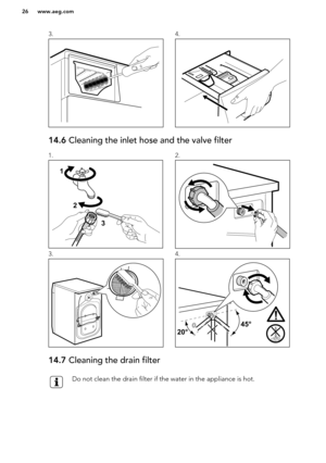 Page 263.4.14.6 Cleaning the inlet hose and the valve filter1.2.3.4.14.7 Cleaning the drain filterDo not clean the drain filter if the water in the appliance is hot.www.aeg.com26  12 3   45°
20°   