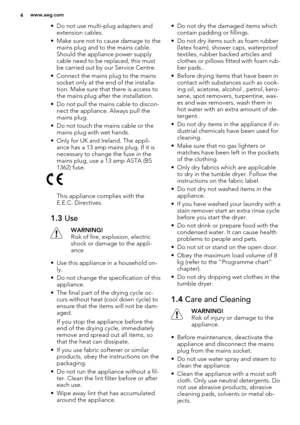 Page 4• Do not use multi-plug adapters and
extension cables.
• Make sure not to cause damage to the
mains plug and to the mains cable.
Should the appliance power supply
cable need to be replaced, this must
be carried out by our Service Centre.
• Connect the mains plug to the mains
socket only at the end of the installa-
tion. Make sure that there is access to
the mains plug after the installation.
• Do not pull the mains cable to discon-
nect the appliance. Always pull the
mains plug.
• Do not touch the mains...