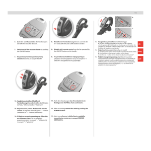 Page 111111
a.b.
c.
FILTER
S-BAGFILTER
S-BAG
7. Switch on/off the vacuum cleaner by pushing 
the ON/OFF button. 8. 
Models with remote control can also be operated by 
the ON/OFF button on the handle.*9.  Adjust suction power (depending on model)   a.  Use the suction control on the handle to quickly reduce the airflow. 
b.  Use the slider on the cleaner to adjust suction power.   
c.  Use the + or –  button on the cleaner to adjust suction power.*
7.  Zum Ein- und Ausschalten des Staubsaugers 
den...