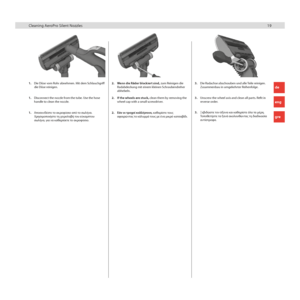 Page 191919
1. Disconnect the nozzle from the tube. Use the hose 
handle to clean the nozzle. 2. 
If the wheels are stuck, clean them by removing the 
wheel cap with a small screwdriver. 3. 
Unscrew the wheel axis and clean all parts. Refit in 
reverse order.
1. 
Die Düse vom Rohr abnehmen. Mit dem Schlauchgriff 
die Düse reinigen.
1.  Αποσυνδέστε το ακ\bοφύσ\fο από το σωλήνα. 
Χ\bησ\fμοπο\fήστε τη χε\f\bολαβή του εύκαμπτου 
σωλήνα, γ\fα να καθα\bίσετε το ακ\bοφύσ\fο. 2. 
Wenn die Räder blockiert sind, zum...