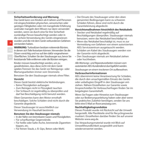 Page 444
Sicherheitsanforderung und Warnung 
Das Gerät kann von Kindern ab 8 Jahren und Personen 
mit eingeschränkten physischen, sensorischen oder 
geistigen Fähigkeiten oder mit mangelnder Erfahrung 
und/oder mangeln dem Wissen nur dann verwendet 
werden, wenn sie durch eine für ihre Sicherheit 
zuständige Person beaufsichtigt werden oder in 
die sichere Verwendung des Geräts eingewiesen 
wurden und die mit dem Gerät verbundenen Gefahren 
verstanden haben.
WARNUNG:  Turbodüsen besitzen rotierende Bürsten,...