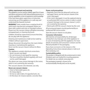 Page 555
Safety requirement and warning 
This appliance can be used by children aged from 8 years 
and above and persons with reduced physical,sensory or 
mental capabilities or lack of experience and knowledge 
if the have been given supervision or instruction 
concerning use of the appliance in a safe way and 
understand the hazards involved.
WARNING: Turbo nozzles have a rotating brush in 
which parts may become entrapped. Please use 
them with caution and only on intended surfaces. 
Please turn the vacuum...
