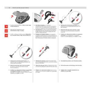 Page 1010
10
1. Open the dust compartment cover. 
Check that the s-bag® is in place.
1. 
Staubfachabdeckung öffnen. Prüfen, ob der s-bag® 
richtig eingelegt ist.
1.  Ανοίξτε το κάλυμμα της θήκης σκόνης. Βεβαιωθείτε 
ότι η σακούλα σκόνης s-bag® είναι στη θέση της.
4.  Attach the telescopic tube to the hose handle 
 (to remove it, press the lock button and pull 
  the hose handle out).
4. 
Teleskoprohr auf Schlauchgriff stecken (zum 
Abnehmen den Verriegelungsknopf drücken und 
Schlauchgriff herausziehen).
4....