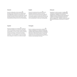 Page 26English
Recycle the materials with the symbol         . Put the 
packaging in applicable containers to recycle it.
Help protect the environment and human health and 
recycle waste of electrical and electronic appliances.  
Do not dispose appliances marked with the symbol 
with the household waste. Return the product to your 
local recycling facility or contact your municipal office.
Deutsch
Recyceln Sie Materialien mit dem Symbol 
Entsorgen Sie die Verpackung in den entsprechenden 
Recyclingbehältern....