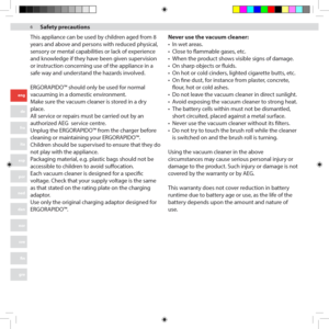 Page 666
eng
de
fra
ita
esp
por
ned
dan
nor
sve
fin
gre
This appliance can be used by children aged from 8 
years and above and persons with reduced physical, 
sensory or mental capabilities or lack of experience 
and knowledge if they have been given supervision 
or instruction concerning use of the appliance in a 
safe way and understand the hazards involved. 
ERGORAPIDO™ should only be used for normal 
vacuuming in a domestic environment. 
Make sure the vacuum cleaner is stored in a dry 
place.
All service...