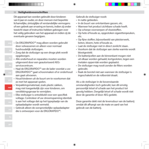 Page 121212
eng
de
fra
ita
esp
por
ned
dan
nor
sve
fin
gre
arb
Dit apparaat kan worden gebruikt door kinderen 
van 8 jaar en ouder, en door mensen met beperkte 
lichamelijke, zintuiglijke of verstandelijke vermogens 
of een gebrek aan ervaring en kennis, indien zij onder 
toezicht staan of instructies hebben gekregen over 
het veilig gebruiken van het apparaat en indien zij de 
eventuele gevaren begrijpen. 
•	De ERGORAPIDO™ mag alleen worden gebruikt 
door volwassenen en alleen voor normaal 
huishoudelijk...