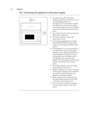 Page 2929EN GLIS H
• The e le ctric a l  o utle t s h o uld  b e
re ad ily  a cce ssib le  s o  t h at t h e u nit  c a n
b e u np lu g ged  e asily  in  a n
e m erg ency. O r it  s h o uld  b e p ossib le
t o  is o la te  t h e o ve n f r o m  t h e s u p ply
b y in co rp ora tin g  a  s w it c h  in  t h e ﬁ xe d
w ir in g  in  a cco rd an ce  w it h  t h e w ir in g
ru le s.
• The s o cke t s h o uld  n o t b e p osit io ned
b ehin d  t h e c u p board .
• The b est p osit io n is  a b ove  t h e
cu p board...