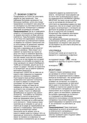 Page 113
11 3
МАКЕДОНСКИ
 ВАЖНИ  СОВЕТИПридржувајте  се  строго  до  упатствата  
дадени  во  овој  прирачник .. Ние  
одбиваме  билокаква  одговорност  за  
билокаков  проблем , штета  или  пожар  
предизвикан  на  апаратот  како  резултат  
на  неследење  на  упатствата  вклучени  во  
овој  прирачник . Аспираторот  е  наменет  
исклучиво  за  домашна  употреба .
Предупредување ! Да  не  го  поврзувате  
апаратот  со  електричното  напојување  
се  додека  монтажата
 не  биде  целосно  
комплетна . Пред...