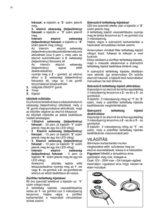 Page 70
70
fokozat: a kijelzőn a  “2 ” szám jeleníti 
meg,
  3. elszívó sbeesség (teljesítmény)  fokozat:  a kijelzőn a  “ 3” szám jeleníti 
meg.
 Intenzív elszívó sebesség  (teljesítmény) fokozat:  a kijelzőn a  “ 4” 
szám jelenik meg (villog)
  Az intenzív  elszívó sebesség  (teljesítmény) korlátozott id őintervallumra 
aktiválható (cca 5 perc ), mely után az 
elszívó automatikusan a  2. sebességi 
(teljesítmény) fokozatra áll.
 Az intenzív elszívó sebesség  (teljesítmény) lejárat el őtti 
deaktiválásához:...