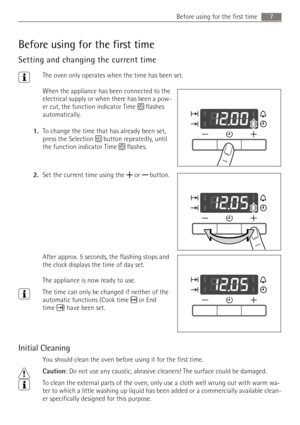 Page 77 Before using for the first time
Before using for the first time
Setting and changing the current time
3The oven only operates when the time has been set.
When the appliance has been connected to the 
electrical supply or when there has been a pow-
er cut, the function indicator Time  flashes 
automatically. 
1.To change the time that has already been set, 
press the Selection  button repeatedly, until 
the function indicator Time  flashes.
2.Set the current time using the   or  button. 
After approx. 5...
