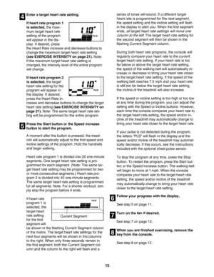 Page 1515
Enter a target heart rate setting.
If heart rate program 1
is selected,
the maxi
mum target heart rate
setting of the program
will appear in the dis
play. If desired, press
the Heart Rate increase and decrease buttons to
change the maximum target heart rate setting
(see EXERCISE INTENSITY on page 21). Note:
If the maximum target heart rate setting is
changed, the intensity level of the entire program
will change. 
If heart rate program 2
is selected,
the target
heart rate setting for the
program will...