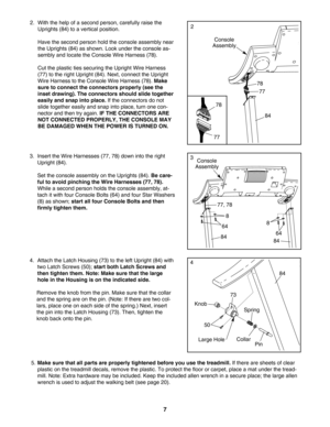 Page 77
4.
Attach the Latch Housing (73) to the left Upright (84) with
two Latch Screws (50); 
start both Latch Screws and
then tighten them. Note: Make sure that the large
hole in the Housing is on the indicated side.
Remove the knob from the pin. Make sure that the collar
and the spring are on the pin. (Note: If there are two col
lars, place one on each side of the spring.) Next, insert
the pin into the Latch Housing (73). Then, tighten the
knob back onto the pin.
50
Pin
Spring
Collar
Knob
73
4
5.Make sure...