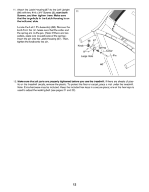 Page 1212
1111. Attach the Latch Housing (67) to the Left Upright 
(66) with two #10 x 3/4" Screws (8); start both 
Screws, and then tighten them. Make sure 
that the large hole in the Latch Housing is on 
the indicated side. 
 Locate the Latch Pin Assembly (68). Remove the 
knob from the pin. Make sure that the collar and 
the spring are on the pin. (Note: If there are two 
collars, place one on each side of the spring.) 
Insert the pin into the Latch Housing (67). Then, 
tighten the knob onto the pin.
12....