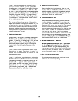 Page 2525
Note:Ifyou canno tu pdate theconso lefirmware
ove ryou rwire less network, yo ucan upda tethe
firmwa reusing aUSB drive. Touch theUSB button
toinst allfirmwar eup dates usingaUSB drive. Go
to www.iFit .comand dow nload the firmware update
onto you rUSB drive.Safel yrem ove theUSB drive
fro m you rco mpu terand plug itinto theUSB port
on theside ofthecon sole. Touch theBeg inbutto n
on thescreen or to uch theCance lbutton toreturn
to themaint enance mode.
The scree nwill show theprogr ess ofthe upda...