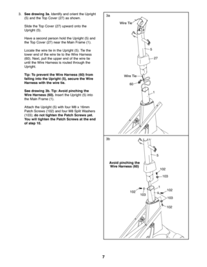 Page 77
3.See drawing \fa.Ide ntify andor ien tth e Uprig ht
(5)and the Top Cover(27 )as show n.
Slid ethe Top Cover (27) upw ardonto the
Uprig ht(5).
Have aseco ndperso nhol dthe Upright (5)an d
the To pCover (27) near the Main Frame (1).
Locate the wiretie in the Upr igh t(5). Tie the
lowe ren dof the wire tietothe Wire Harn ess
(6\f).Ne xt\b pullth e up per end ofthe wire tie
until the Wire Harne ssisrou ted thr ough the
Uprig ht.
Tip: To pre vent the WireHarne ss(60) from
fal ling into theUpright (5),...