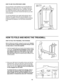 Page 10HOW TO FOLD AND MOVE THE TREADMILL
HOW TO FOLD THE TREADMILL FOR STORAGE
Before folding the treadmill, unplug the power cord. Caution:
You must be able to safely lift 45 pounds (20 kg) in order
to raise, lower, or move the treadmill. 
1.  Hold the treadmill with your hands in the locations shown
at the right. To decrease the possibility of injury, bend
your legs and keep your back straight. As you raise
the treadmill, make sure to lift with your legs rather
than your back.Raise the treadmill about...