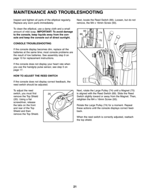 Page 2121
Inspectand tighten allpar tsof the elliptica lreg ularly.
Replace anyworn parts immedia tely.
To clean the ellip tical,use adam pclo th and asmall
amo untof mild soap. IMPOR TANT:To avoid damage
tothe cons ole,kee pliquids awayfromthecon -
sol eand kee pthe console outofdirect sunlight.
CO NSOLE TROUBLESHOOTING
Ifthe con sole display beco mes dim ,re place allthe
bat teries atthe same time;most consol eproblems are
the result of lo w batte ries. Seeassembly step9on
pag e\f0 for repla ceme ntinstr...