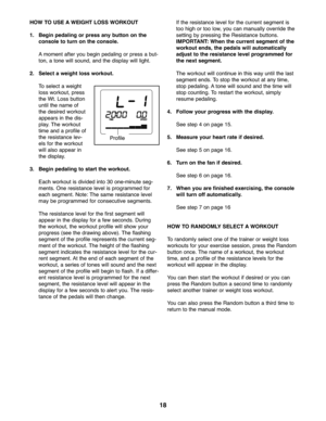 Page 1818
HOWTOUSE AWEIGHT LOSSWORKOU T
1.Begin pedal ing orpres sany button onthe
console toturn onthe console.
Amo men tafter you beginpedal ingorpre ssabu t-
to n, atone will sound ,and thedisp laywillligh t\b
2. Select awei ght loss workout .
Tosele ctawe ight
loss worko ut,pre ss
the Wt \bLoss button
un tilthe name of
th e de sired worko ut
appears inthe dis -
pl ay \bTh eworko ut
timeand apr ofile of
the resist ance lev-
els fo rthe wor kout
will also appear in
the disp lay\b
\f. Begin pedal ing tosta...