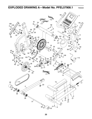 Page 2525
EXPLOD ED DRAWI NGA—M odel No.P FE L57908.1R0509A
1
2
3
46
7
8
9
10
11
12
13
14
1515
16
17
18
19
20
20
2223
24
25
26
27
28
29
30
30
31
32
32
33
34
34
3536
3637
38
39
40
40
42
42
41
41
43
43
63
63
78
78
79
80
81
81
82
8282
82
82
8283
83
838383
83
84
85
85
86
86
87
88
89
90
91
91
93
93
94
96
96
97 98
9798
108 109
108109
102
102 102
102
102
102
92
102
103
21
21
21
21
5
21
21
106
69
104
104
10439
69
111
11 0
11 2
11 3
11 7 