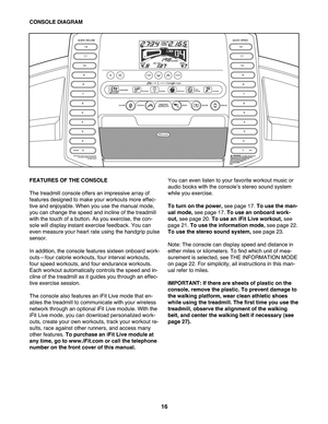 Page 1616
FEATURE SOF TH ECON SOLE
Thetre admill console offersan impressive arr ay of
fea tures designe dto make yourworkou tsmore effec-
tiv eand enjoyable.Whe nyou usethemanua lmo de\b
youcan chang ethespeed and incl ine ofthe treadmill
wit hthe touchofabu tton. Asyouexercise\b thecon-
solewill displa yinstan texer cise feedback. Youcan
ev en measu reyour heartrate usin gthehandg rippulse
se nsor .
Inaddit ion\bth eco nso le feature ssixteen onboa rdwork -
outs—f ourcalo rieworko uts\bfourin te rval workou...