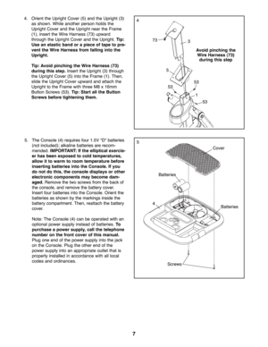 Page 77
4. Orient the Upright Cover (5) and the Upright (3)
as shown. While another person holds the
Upright Cover and the Upright near the Frame
(1), insert the Wire Harness (73) upward
through the Upright Cover and the Upright. Tip:
Use an elastic band or a piece of tape to pre-
vent the Wire Harness from falling into the
Upright.
Tip: Avoid pinching the Wire Harness (73)
during this step.Insert the Upright (3) through
the Upright Cover (5) into the Frame (1). Then,
slide the Upright Cover upward and attach...