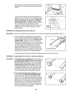 Page 2323
With the help of a second person, carefully raise the
Uprights (70, 76) as shown. Carefully pivot the Hood
(41) off.
Locate the Reed Switch (39) and the Magnet (6) on
the left side of the Pulley (7). Turn the Pulley until the
Magnet is aligned with the Reed Switch. 
Make sure
that the gap between the Magnet and the Reed
Switch is about 1/8”.
If necessary, loosen the Screw
(11), move the Reed Switch slightly, and then
retighten the Screw. Reattach the Hood, and run the
treadmill for a few minutes to...
