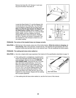 Page 2323
Removethe thr ee #8x3/4" Screws(1) and care -
fully pivot theMot orHo od (6\f) off.
L ocat ethe Reed Switch (71) andtheMagn et(45)
on theleft si de ofthePu lley(46 ).Tu rnthe Pulley
u nt ilth eMa gnet isaligne dwi th the Ree dSwitch.
Ma ke sur etha tthe gap betwe enthe Magnet and
theRee dSw itc his about \f/8in.(3 mm ).Ifnec -
essary\b loosenthe3/4" Screw (1 7)\b move th e Reed
Sw itch sligh tly\b and then retight enthe Screw.
Reattach the MotorHo od (not sho wn). Reatt ach
the #8 x2" Scre...