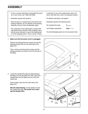 Page 77
1. Make sure that the power cord is unplugged.
 Remove and discard the two screws (A) and the 
shipping bracket (B) from the right side of the 
Base (74). 
 Then, remove and discard the screws and the 
shipping bracket (not shown) from the left side of 
the Base.
•	To hire a service technician to assemble this prod-
uct in your home, call 1-800-445-2480. 
•	Assembly requires two persons.
•	Place all parts in a cleared area and remove the 
packing materials. Do not dispose of the packing 
materials...