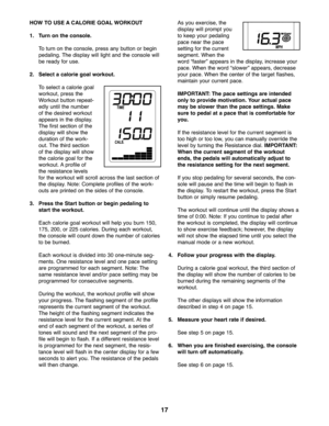 Page 1717
HOWTO USE ACALORIE GOALW ORKOUT
1. Turn on the console.
To turn on the conso le,press anybutton orbegin
pedalin g\bThe disp lay willligh tand theconso le will
be rea dyfor use \b
2. Selec ta ca lorie goalworkout.
Toselect acalo riegoal
worko ut,press the
Wo rkou tbut ton repe at-
edly un tilthe numb er
of th e desire dworko ut
appea rsinthe display\b
The firstsection of the
disp lay will showthe
duratio nof the work -
out\b The third section
of th e displa ywill show
th e ca lorie goalfor the
worko...