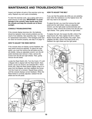 Page 1919
Inspectand tight enallpar ts of the exerci se cycle reg-
ularly\b Repla ce any worn partsimmed iate ly\b
To clea nthe exe rcise cycle,use ada mp clot h and a
smallamo untof m ild soap\b IMPORTANT: Toavoid
damage tothe cons ole,keep liquidsawa yfrom
the cons oleand keepthe console outofdirect
sunlight.
CO NSOLE TROUBLESH OOTING
Ifth e con sole displaybecom esdim, the batteries
sh ould bereplac ed;most console prob lem sare the
resu ltof low batteries\b Seeassem bly step 7on page 9
for repla cemen...